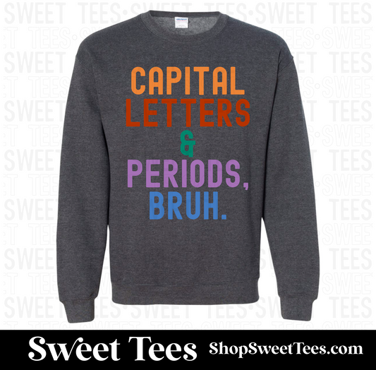 Capital Letters and Periods Bruh Sweatshirt