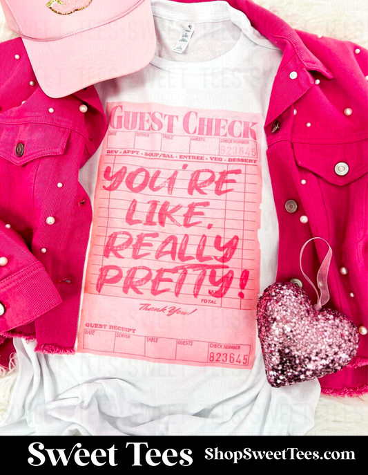 You're Like Really Pretty Guest Check tee