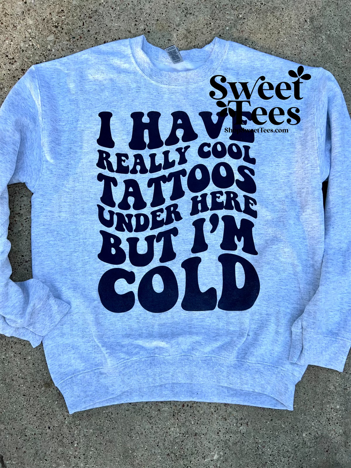 I Have Cool Tattoos But I'm Cold Sweatshirt