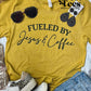 Fueled by Jesus and Coffee tee