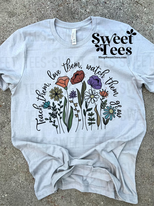 Teach Them Love Them Watch Them Grow tee