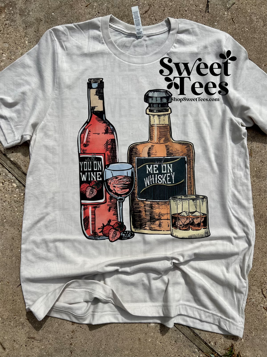 You on Wine Me on Whiskey tee