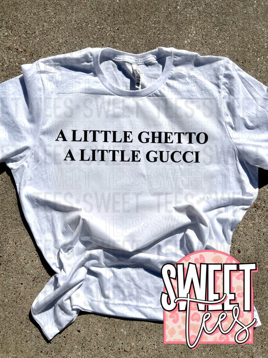 A Little Ghetto A Little Gucci tee