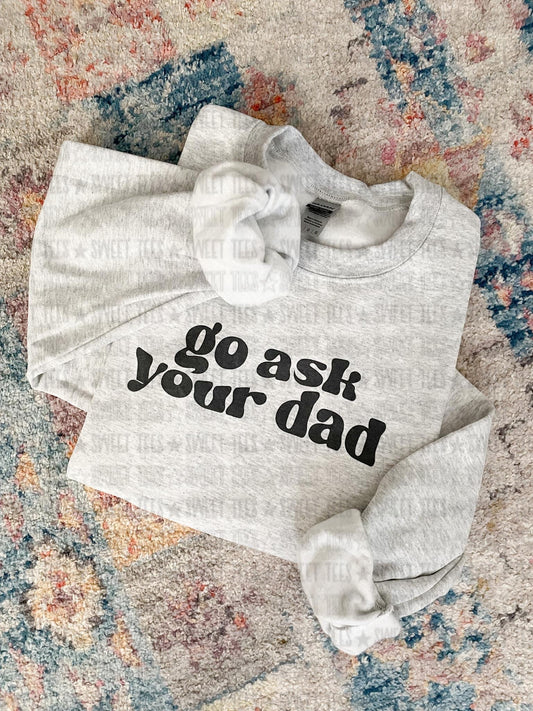 Go Ask Your Dad tee / sweatshirt