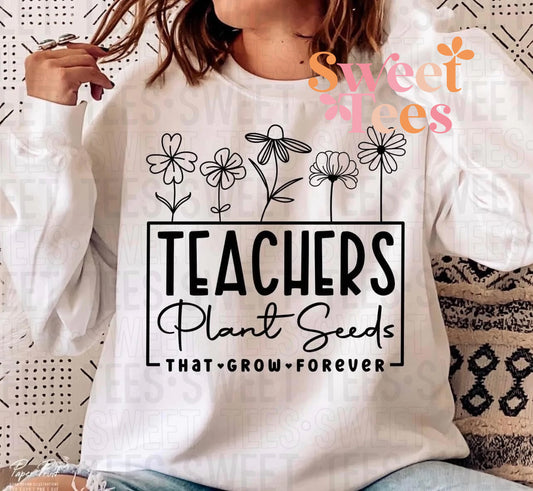 Teachers Plant Seeds That Grow Forever sweatshirt